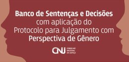 Banco de Sentenças e Decisões do CNJ reúne julgamentos sob a perspectiva de gênero